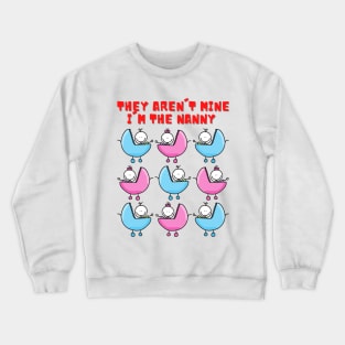 They aren't mine I'm the nanny t shirt Crewneck Sweatshirt